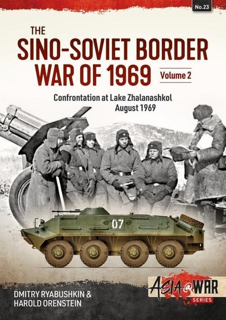 The Sino-Soviet Border War of 1969 Volume 2: Confrontation at Lake Zhalanashkol August 1969
