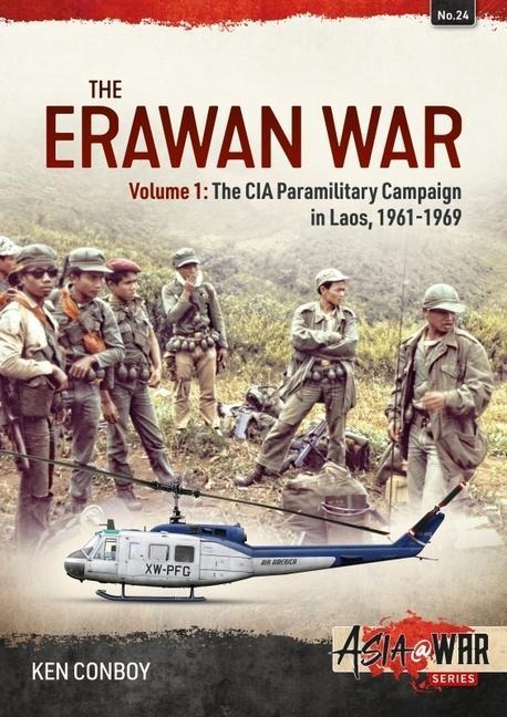 The Erawan War: Volume 1: The CIA Paramilitary Campaign in Laos, 1961-1969