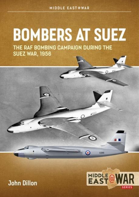 Bombers at Suez: The RAF Bombing Campaign During the Suez War, 1956