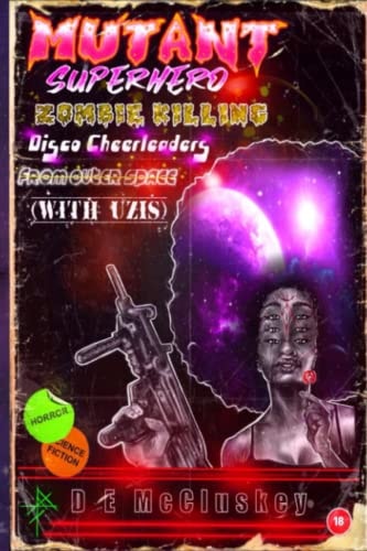 Mutant Superhero Zombie Killing Disco Cheerleaders from Outer Space (with Uzis)