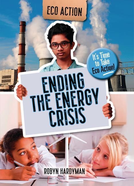 Ending the Energy Crisis: Its Time to Take Eco Action!