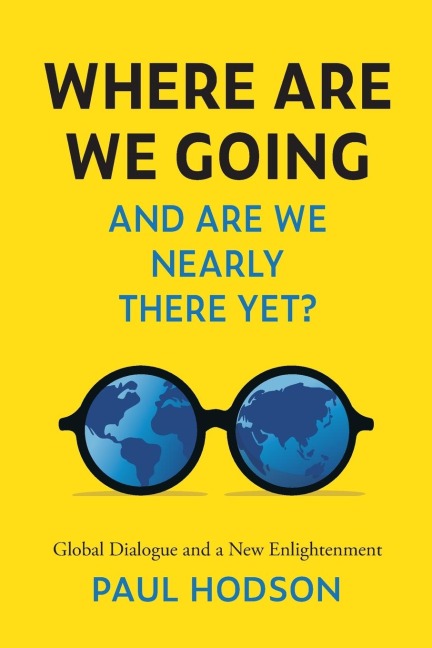 Where Are We Going and Are We Nearly There Yet?: Global Dialogue and a New Enlightenment