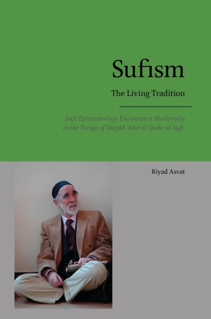 Sufism - The Living Tradition: Sufi Epistemology Encounters Modernity  in the Tariqa of Shaykh 'Abd al-Qadir al-Sufi