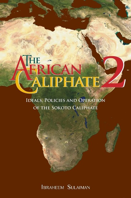 The African Caliphate 2: Ideals, Policies and Operation   of the Sokoto Caliphate