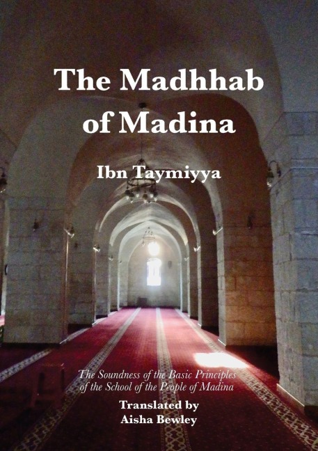 The Madhhab  of Madina: The Soundness of the Basic Principles  of the School of the People of Madina