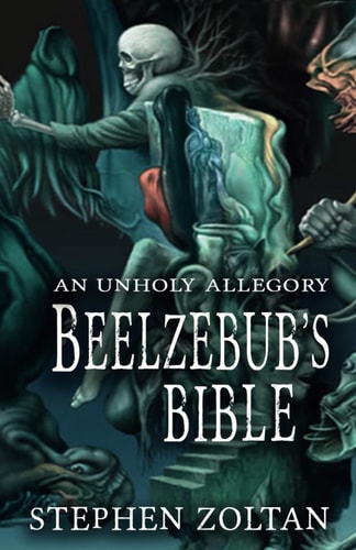 Beelzebub's Bible An Unholy Allegory