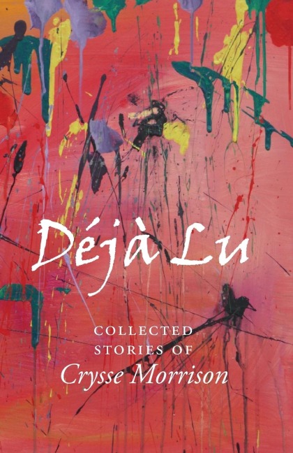 Deja Lu: Collected Stories of Crysse Morrison