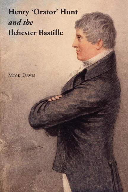 Henry Orator Hunt and the Ilchester Bastille