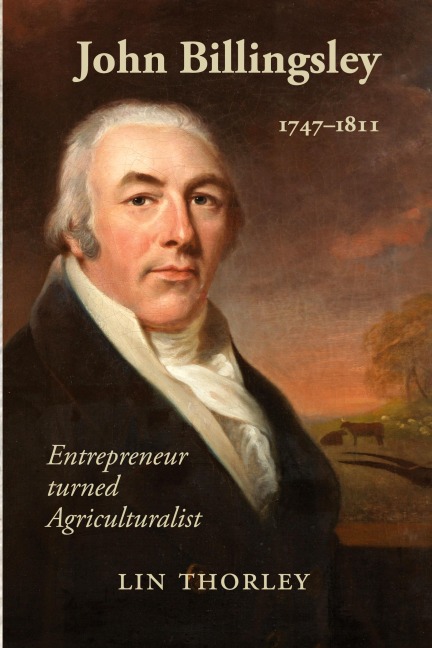 John Billingsley 1747-1811: Entrepreneur turned Agriculturualist
