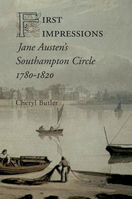 First Impressions: Jane Austens Southampton Circle, 1780-1820