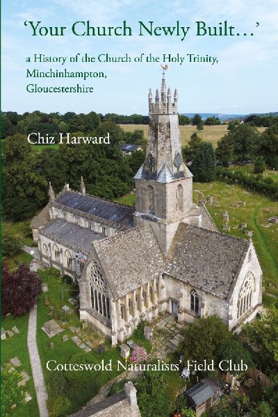Your Church Newly Built . . .: a History of the Church of the Holy Trinity,  Minchinhampton,  Gloucestershire