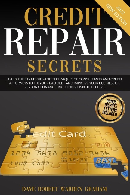 CREDIT REPAIR SECRETS: Learn the Strategies and Techniques of Consultants and Credit Attorneys to Fix your Bad Debt and Improve your Business or Personal Finance. Including Dispute Letters
