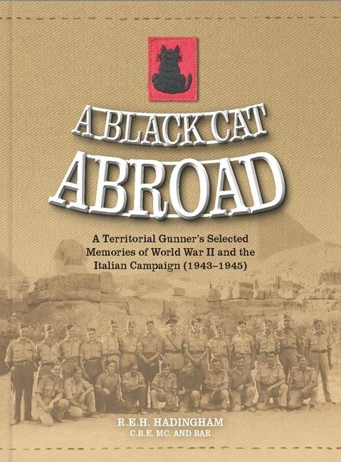 A Black Cat Abroad: A Territorial Gunners Selected Memories of the Second World War and the Italian Campaign (1943-1945)