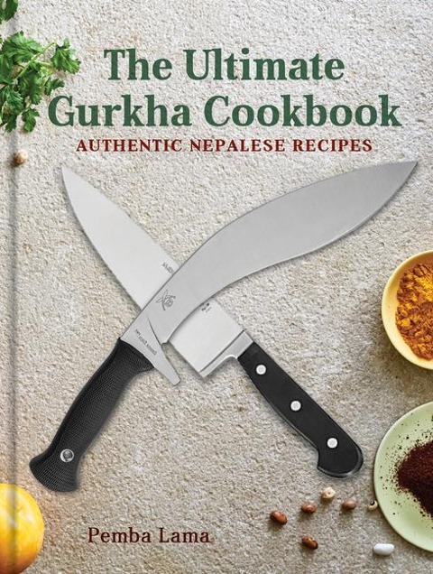 The Ultimate Gurkha Cookbook: Authentic Nepalese Recipes