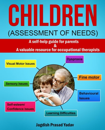 Children - Assessment of Needs A Guide for Parents of Children with Developmental Challenges: a Self-Help Guide for Parents & Valuable Resource for Occupational Therapists