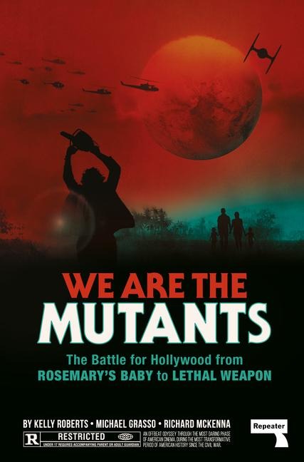 We Are the Mutants: The Battle for Hollywood from Rosemarys Baby to Lethal Weapon