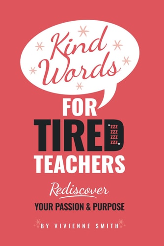 Kind Words For Tired Teachers Rediscover Your Passion and Purpose