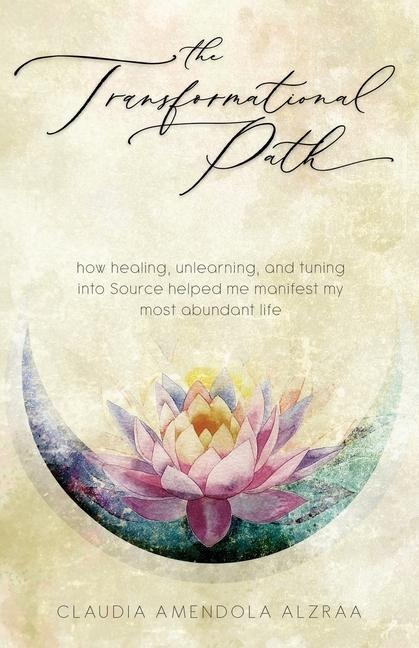 The Transformational Path: How Healing, Unlearning, and Tuning into Source Helped Me Manifest My Most Abundant Life