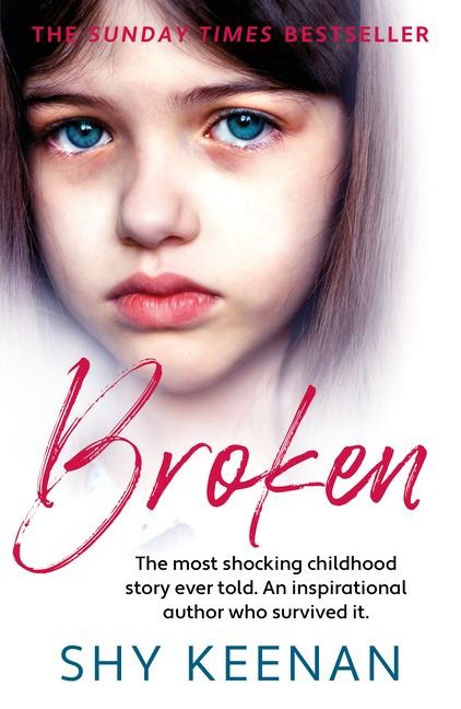 Broken: The most shocking childhood story ever told. An inspirational author who survived it.