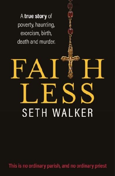 Faithless: A memoir of life in a northern town: A True Story of Poverty, Haunting, Exorcism, Birth, Death and Murder