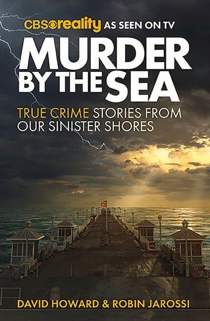 Murder by the Sea: True Crime Stories from our Sinister Shores
