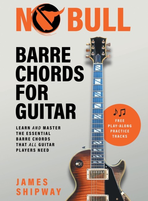 No Bull Barre Chords for Guitar: Learn and Master the Essential Barre Chords that all Guitar Players Need