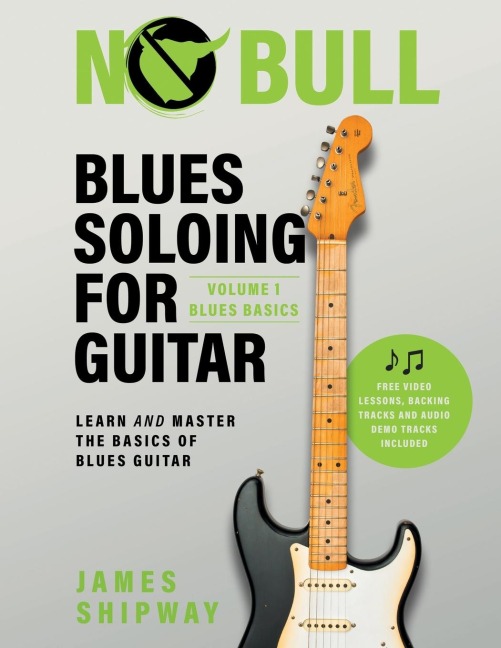 Blues Soloing For Guitar, Volume 1: Blues Basics: Learn and Master the Basics of Blues Guitar