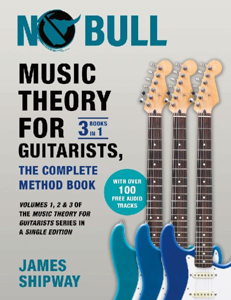 Music Theory for Guitarists, the Complete Method Book: Volumes 1, 2 & 3 of the Music Theory for Guitarists Series in a Single Edition