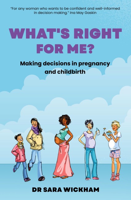 Whats Right For Me?: Making decisions in pregnancy and childbirth