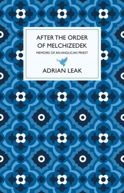 After the Order of Melchizedek: Memoirs of an Anglican Priest