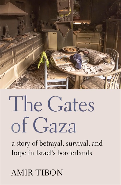 The Gates of Gaza: a story of betrayal, survival, and hope in Israels borderlands