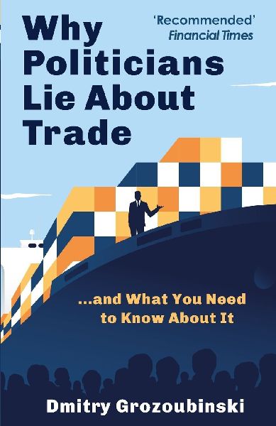 Why Politicians Lie About Trade: ...and What You Need to Know About It