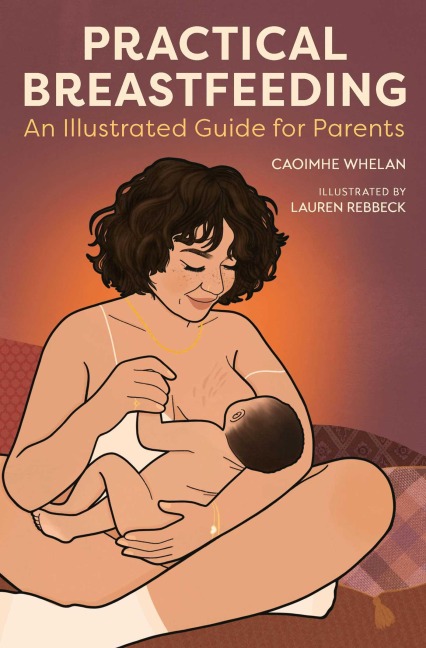 Practical Breastfeeding: An Illustrated Guide For Parents