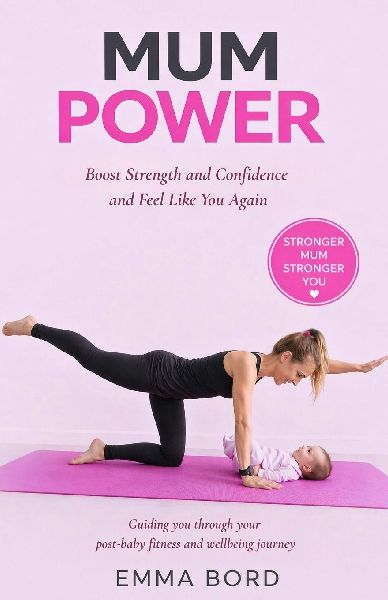 Mum Power: Build Strength and Confidence and Feel Like You Again