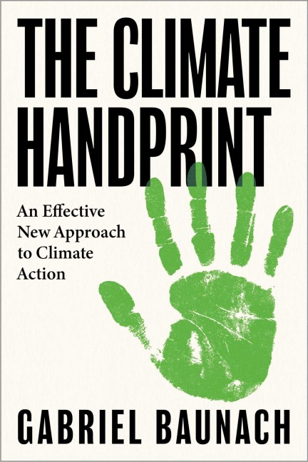 The Climate Handprint: An Effective New Approach to Climate Action