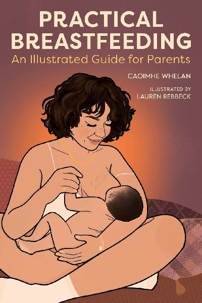 Practical Breastfeeding: An Illustrated Guide For Parents