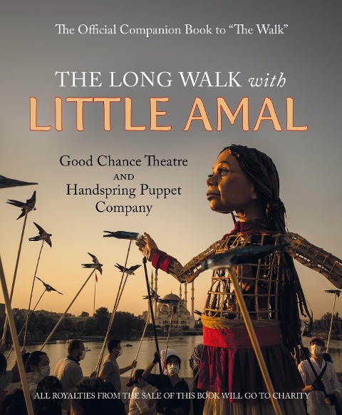 The Long Walk with Little Amal: The Official Companion Book to The Walk, 8000 Kms Along the Southern Refugee Route from Turkey to the U.K.