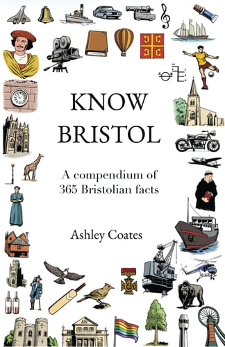 Know Bristol: a compendium of 365 Bristolian facts