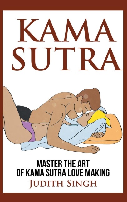 Kama Sutra - Hardcover Version Master the Art of Kama Sutra Love Making: Bonus Chapter on Tantric Sex Techniques: Master the Art of Kama Sutra Love Making: Bonus Chapter on Tantric Sex Techniques