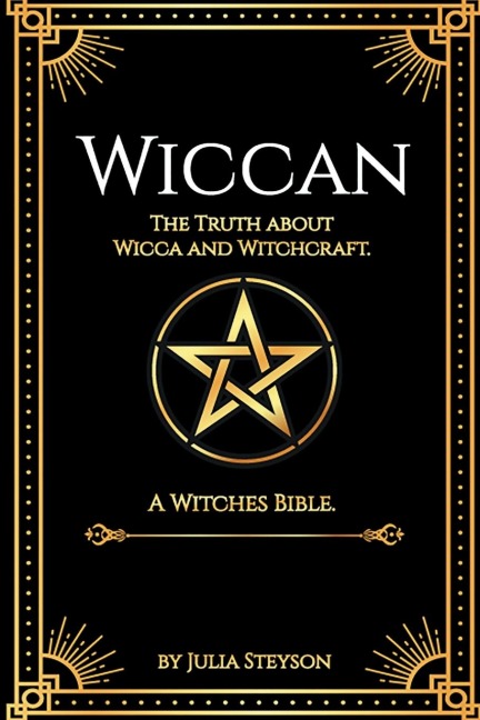 Wiccan: The Truth about Wicca and Witchcraft: The Truth about Wicca and Witchcraft: A Witches Bible (including Witches Herbs)