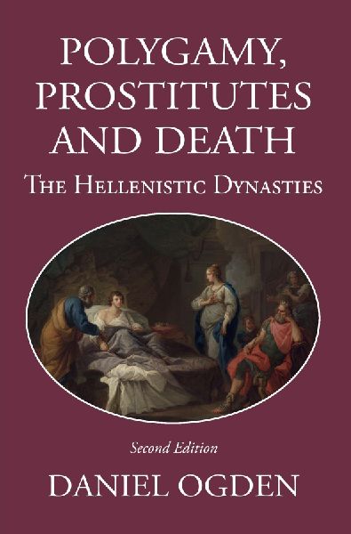Polygamy, Prostitutes and Death: The Hellenistic Dynasties