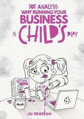TOT ANALYSIS: Why Running Your Business is Childs Play