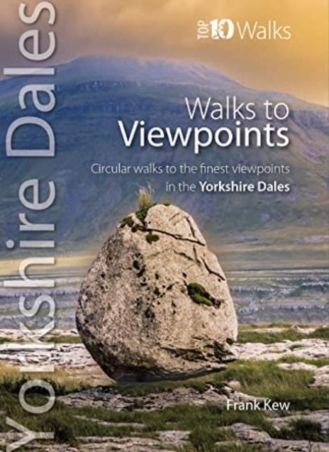 Walks to Viewpoints: Yorkshire Dales (Top 10): Circular walks to the finest viewpoints in the Yorks Dales