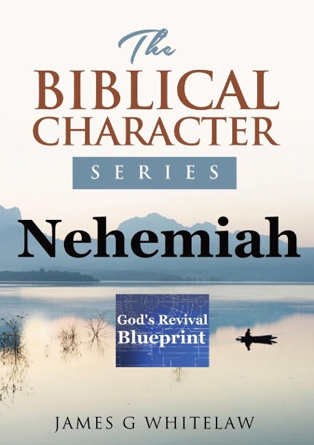 Nehemiah (Biblical Character Series): Gods Revival Blueprint