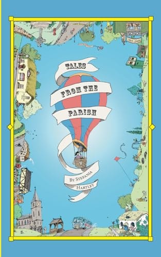 Tales from the Parish 31 Humorous Short Stories about Community, Family and Village Life, Set in the English Countryside
