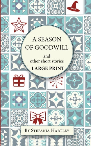 A Season of Goodwill Extra-Large Print, Easy-to-Read, 10 Humorous and Heartwarming Short Stories for Christmas and New Year