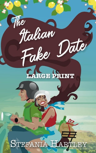 The Italian Fake Date An Extra-large Print Sweet Romance Full of Heart and Family, Set in Italy