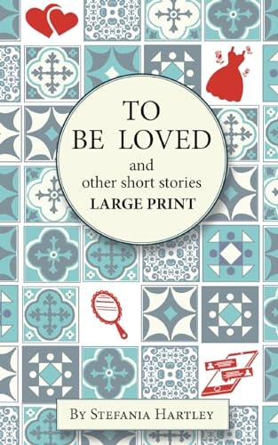 To Be Loved Extra-Large Print Humorous and Heartwarming Short Stories