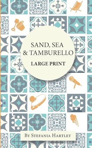 Sand, Sea & Tamburello 10 Humorous and Heartwarming Short Stories for Summer, in Extra-Large Print