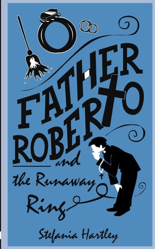 Father Roberto and the Runaway Ring Two Heartwarming Cosy Mysteries